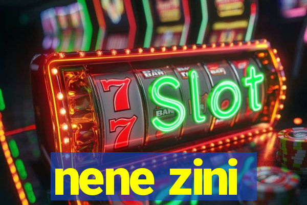 nene zini