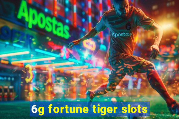 6g fortune tiger slots