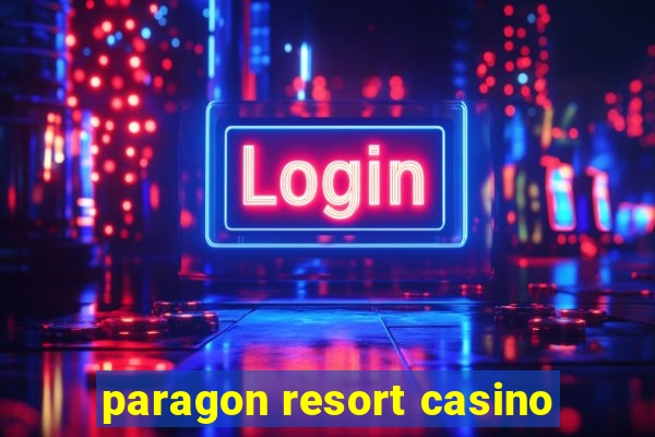 paragon resort casino