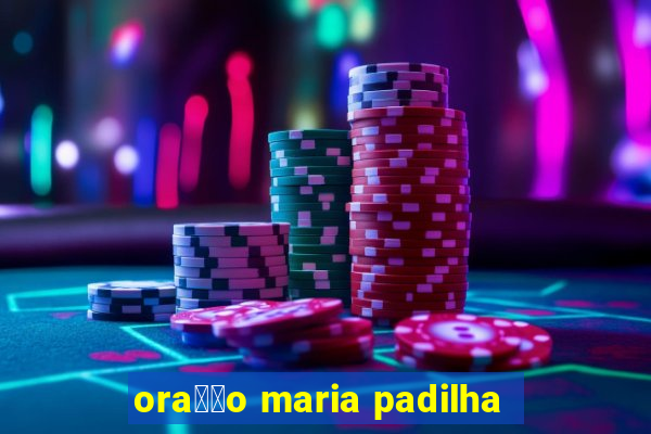 ora莽茫o maria padilha