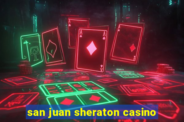 san juan sheraton casino