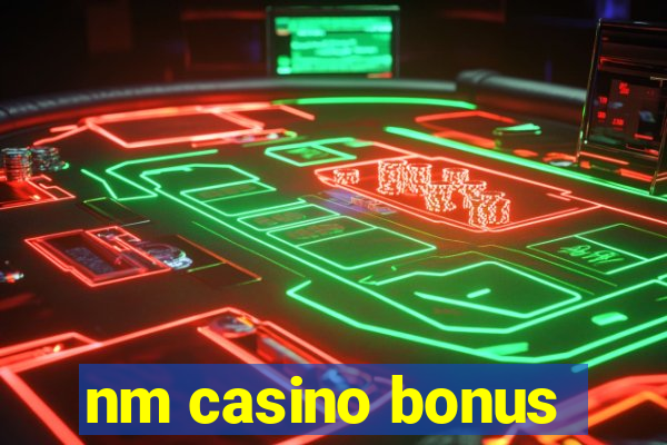 nm casino bonus