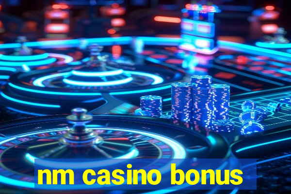 nm casino bonus