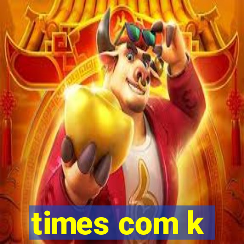 times com k