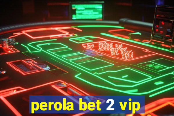 perola bet 2 vip