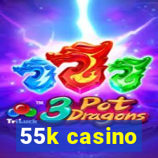 55k casino