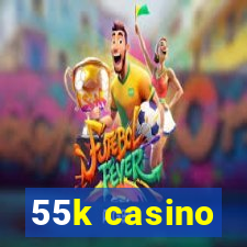 55k casino