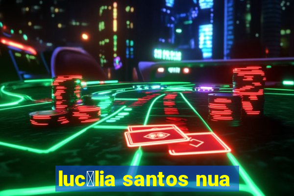 luc茅lia santos nua