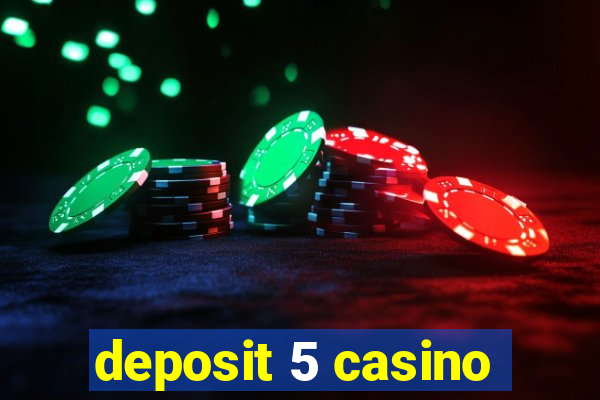 deposit 5 casino