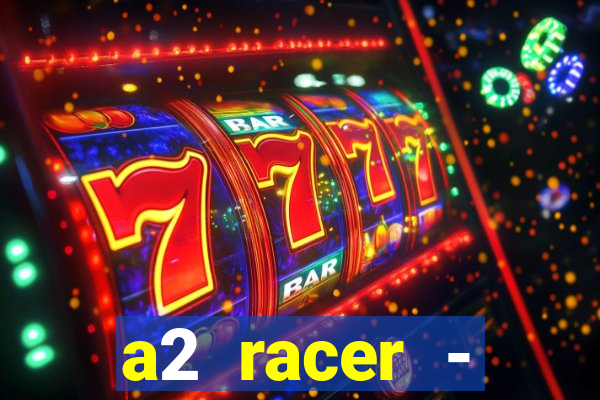 a2 racer - riscando o asfalto assistir