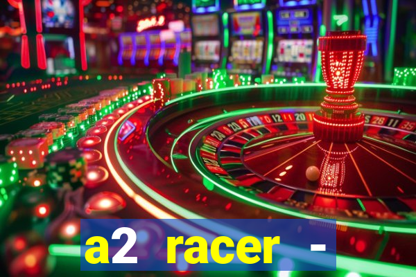 a2 racer - riscando o asfalto assistir