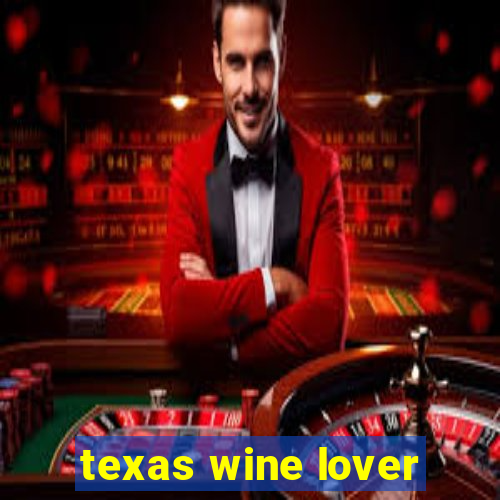 texas wine lover