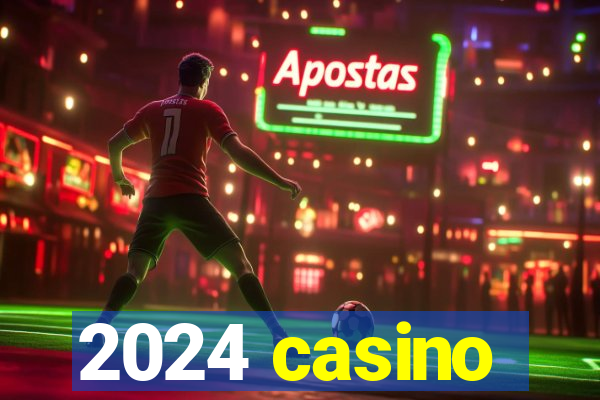 2024 casino