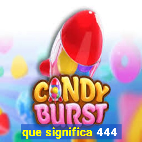 que significa 444