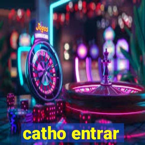 catho entrar