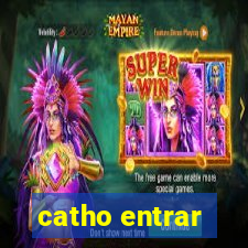 catho entrar