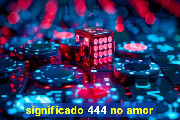 significado 444 no amor