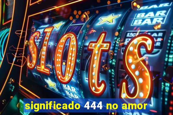 significado 444 no amor