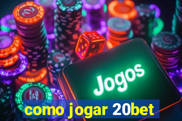 como jogar 20bet