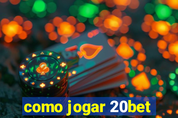 como jogar 20bet