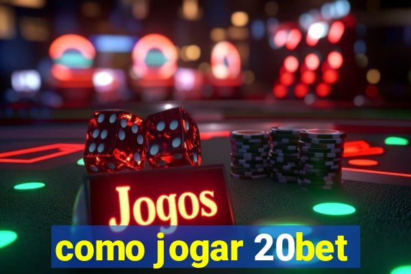 como jogar 20bet