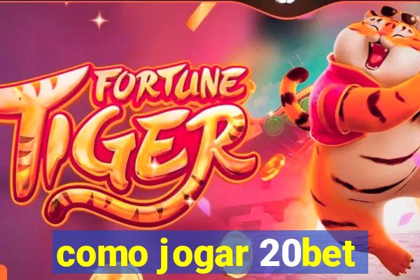 como jogar 20bet