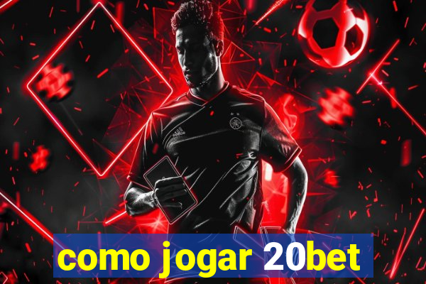 como jogar 20bet