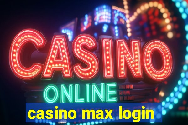 casino max login