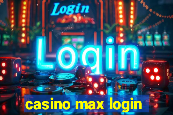 casino max login