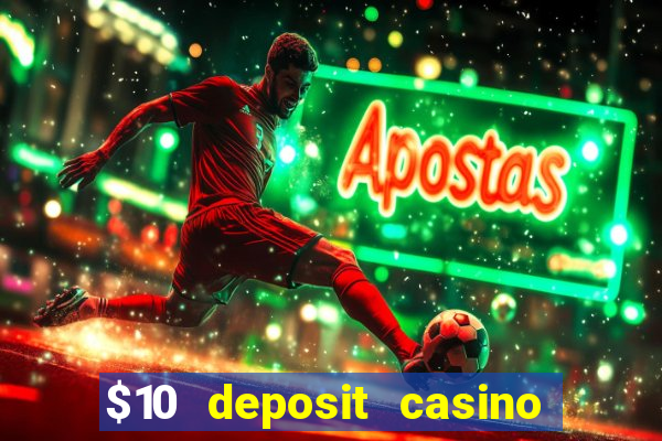 $10 deposit casino real money