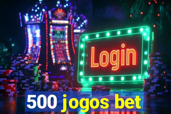 500 jogos bet