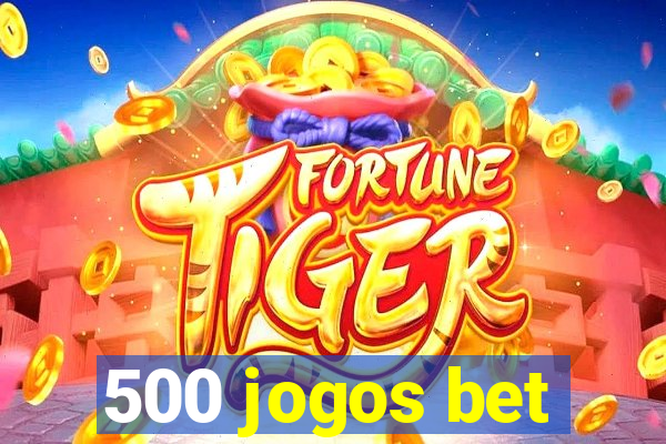 500 jogos bet