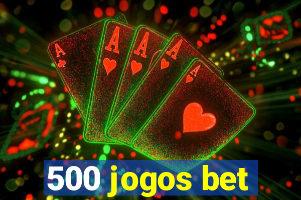 500 jogos bet