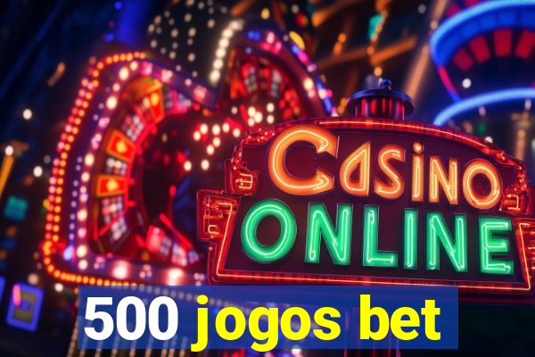 500 jogos bet