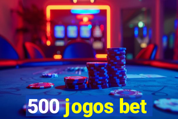 500 jogos bet