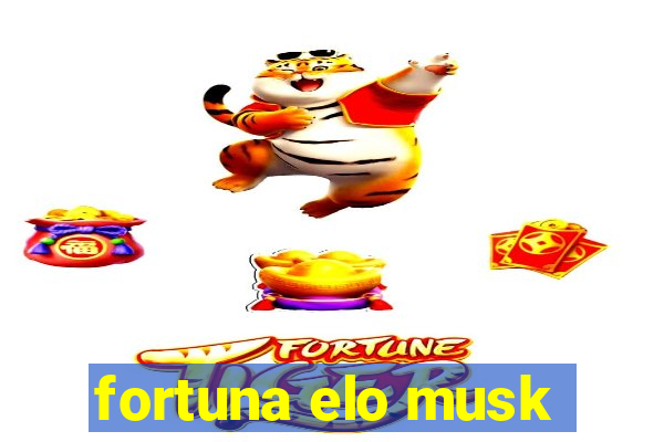 fortuna elo musk