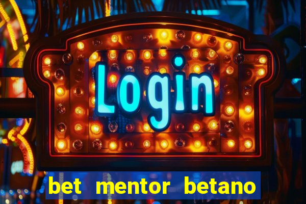 bet mentor betano é confiável