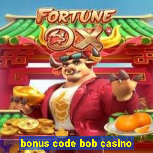 bonus code bob casino