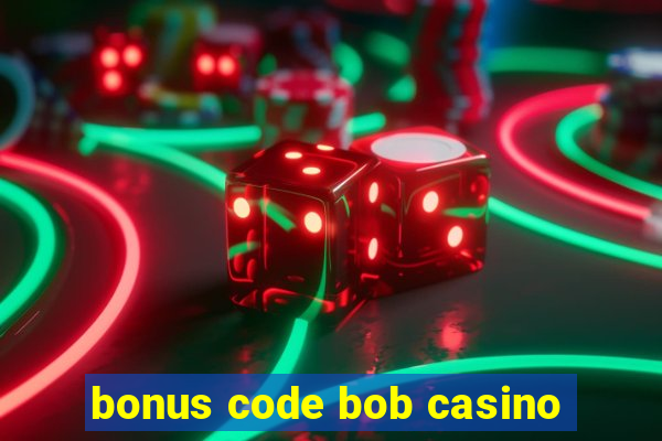 bonus code bob casino