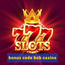 bonus code bob casino