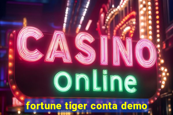 fortune tiger conta demo