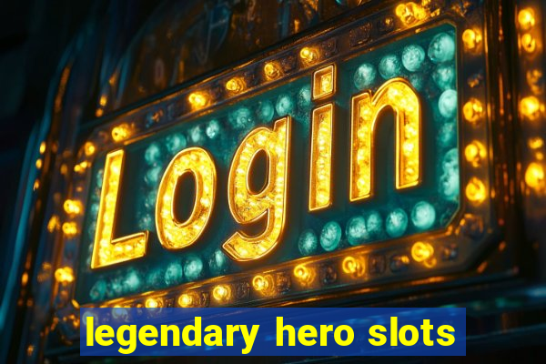 legendary hero slots