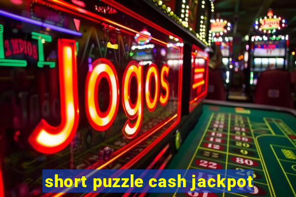 short puzzle cash jackpot