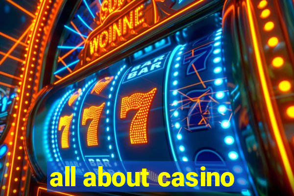 all about casino