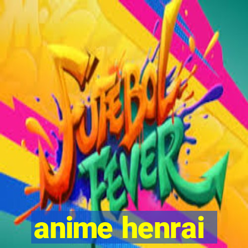 anime henrai