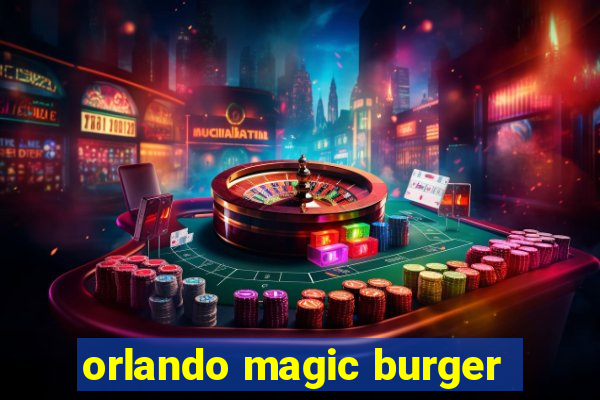 orlando magic burger