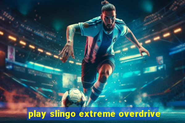 play slingo extreme overdrive