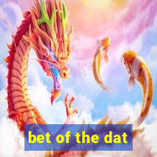 bet of the dat