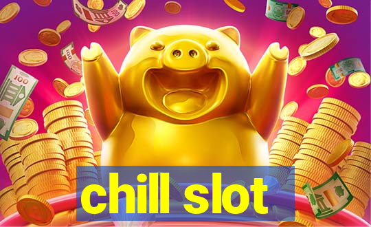 chill slot