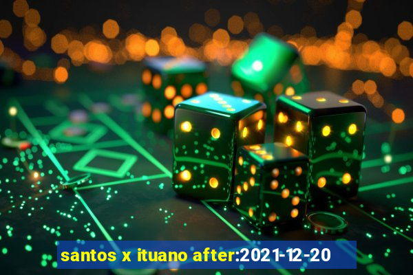 santos x ituano after:2021-12-20